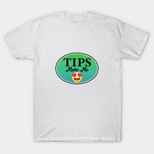 Tips Make Me Happy Tip Bar Coffee Restaurant Happy T-Shirt